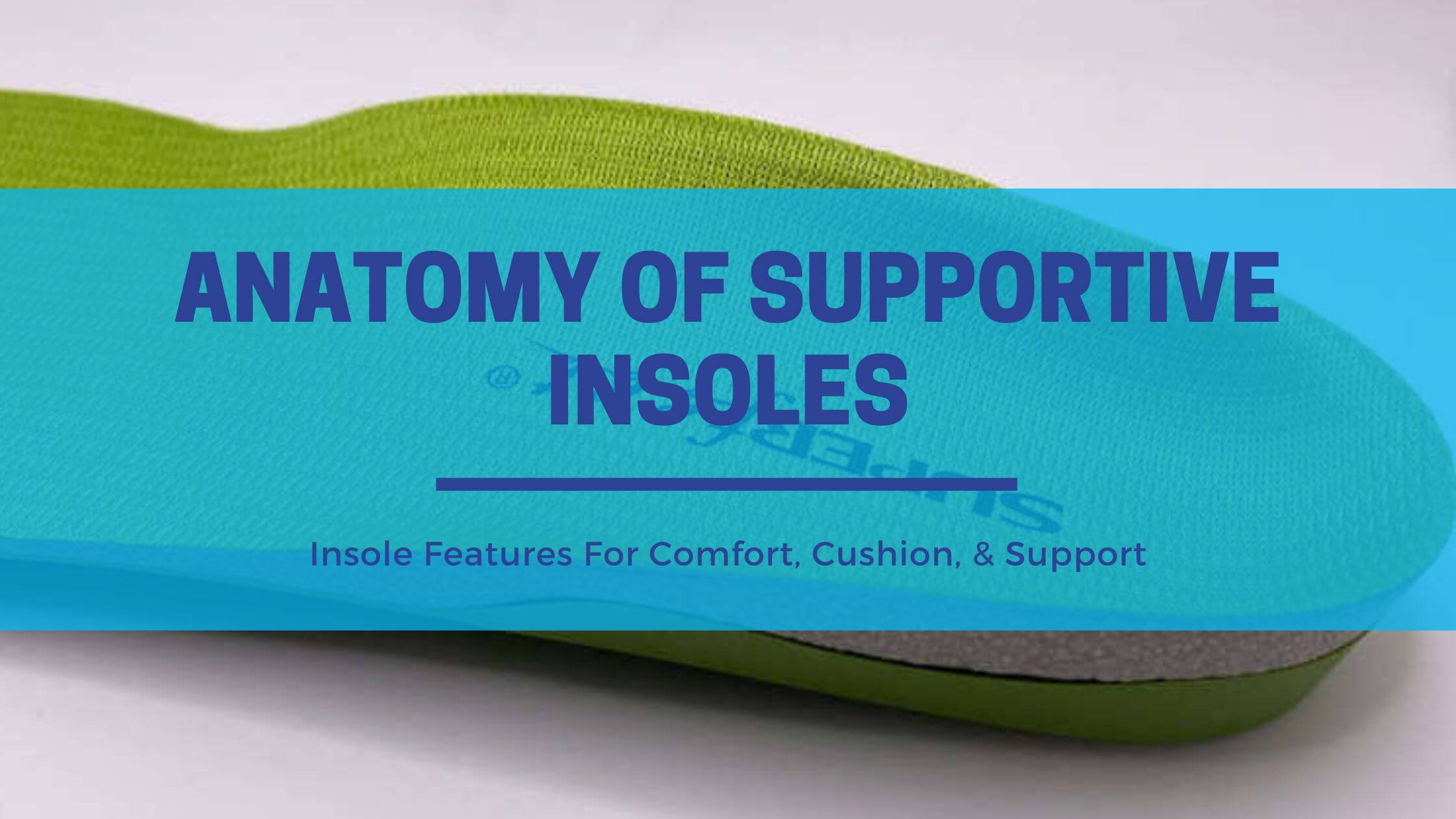 The Anatomy of a Good, Supportive Insole